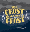 The Ghost That Wasn't a Ghost